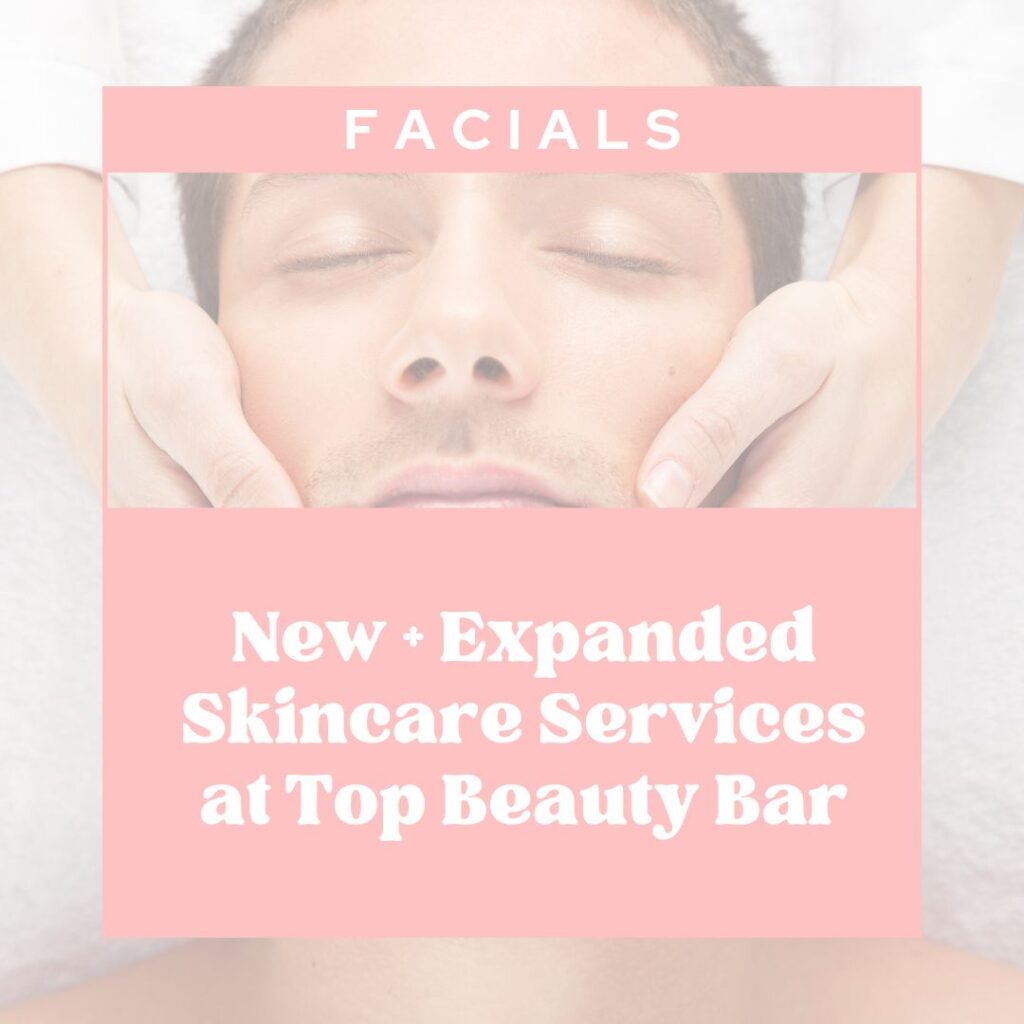 New + Expanded Skincare Services at Top Beauty Bar in Sheboygan,WI